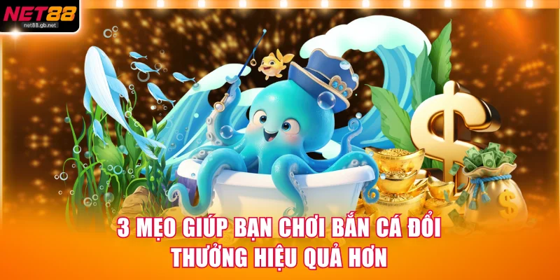 3 mẹo giúp bạn chơi bắn cá đổi thưởng hiệu quả hơn