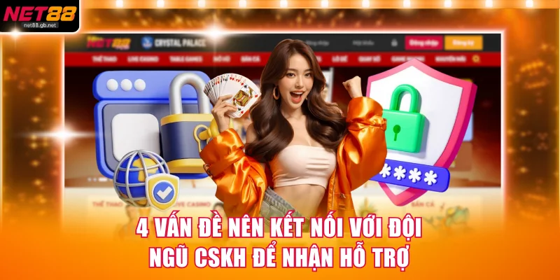 4 vấn đề nên kết nối với đội ngũ CSKH để nhận hỗ trợ
