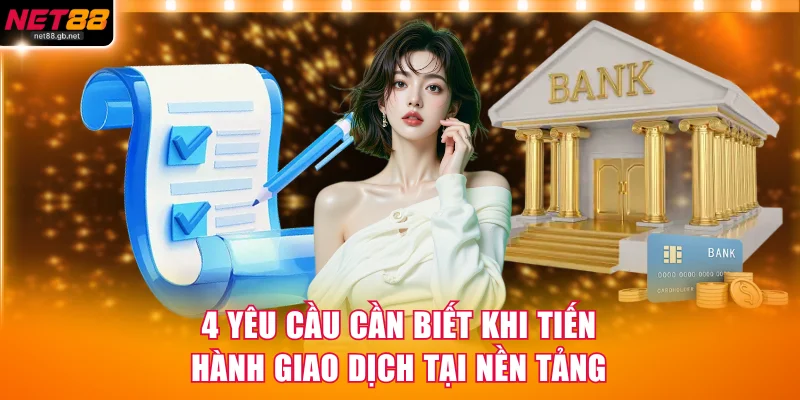 4 yêu cầu cần biết khi tiến hành giao dịch tại nền tảng