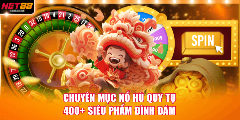 Chuyên mục nổ hũ quy tụ 400+ siêu phẩm đình đám