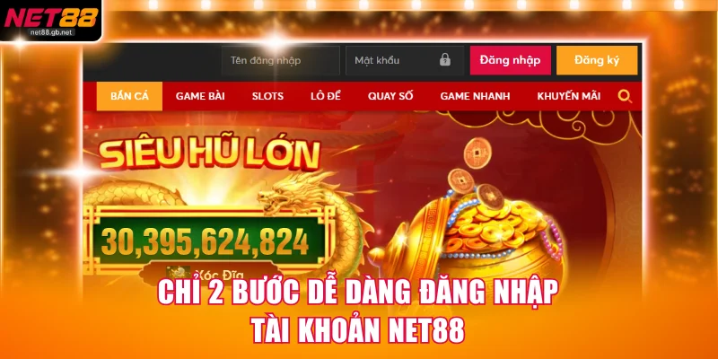 Chỉ 2 bước dễ dàng đăng nhập tài khoản NET88
