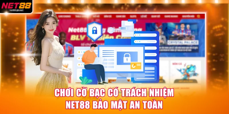Chơi cờ bạc có trách nhiệm NET88 bảo mật an toàn