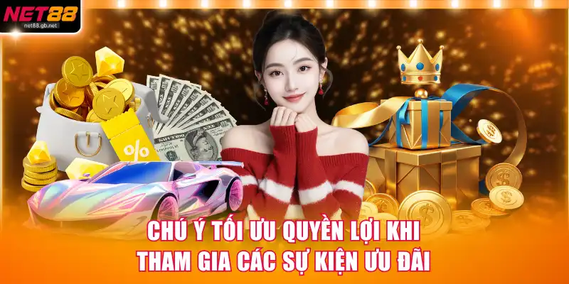 Chú ý tối ưu quyền lợi khi tham gia các sự kiện ưu đãi