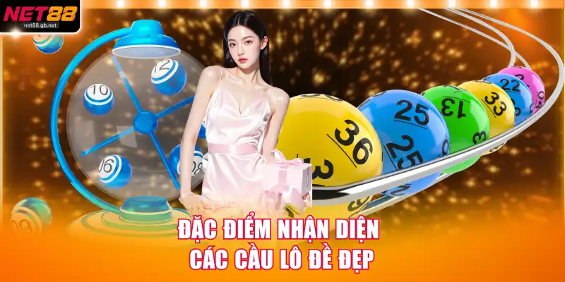 Đặc điểm nhận diện các cầu lô đề đẹp