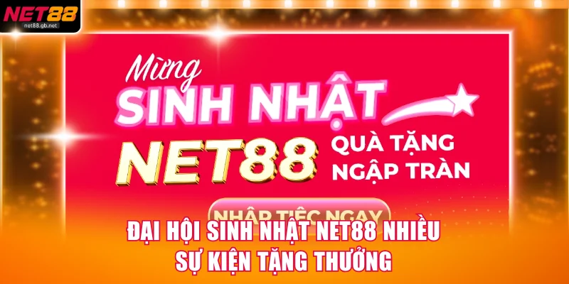 Đại hội sinh nhật NET88 nhiều sự kiện tặng thưởng