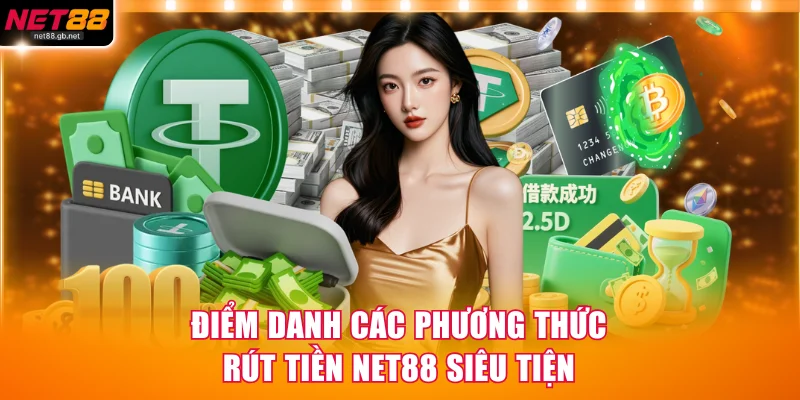 Điểm danh các phương thức rút tiền NET88 siêu tiện
