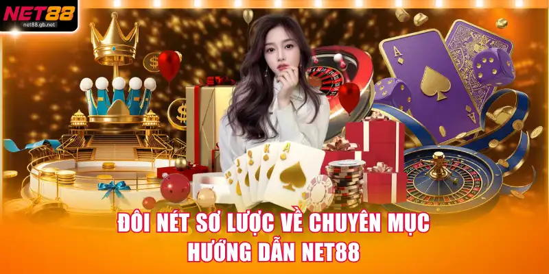 Đôi nét sơ lược về chuyên mục hướng dẫn Net88