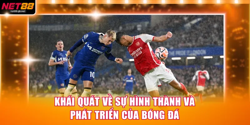 Khái quát về sự hình thành và phát triển của bóng đá