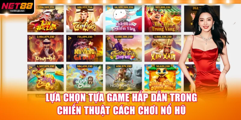 Lựa chọn tựa game hấp dẫn trong chiến thuật cách chơi nổ hũ