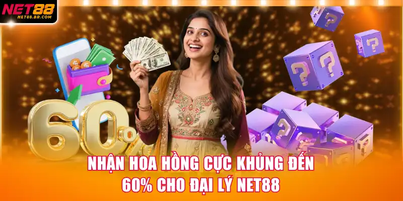 Nhận hoa hồng cực khủng đến 60% cho đại lý NET88