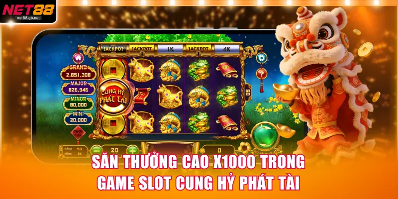 Săn hũ thưởng cao x1000 trong game slot Cung Hỷ Phát Tài