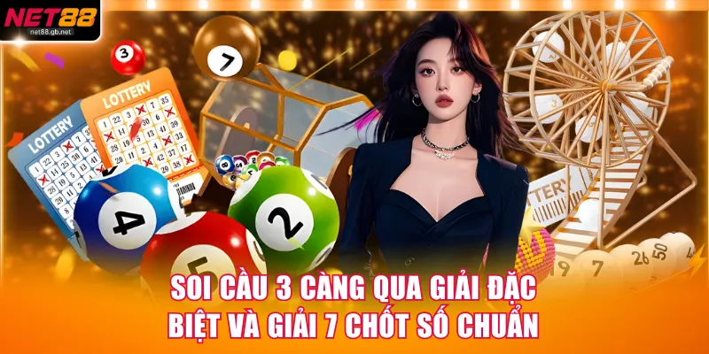 Soi cầu 3 càng qua giải đặc biệt và giải 7 chốt số chuẩn