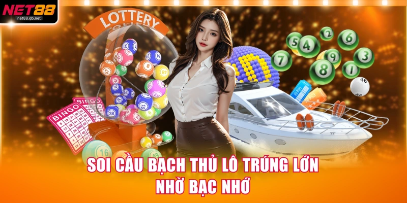 Soi cầu bạch thủ lô trúng lớn nhờ bạc nhớ