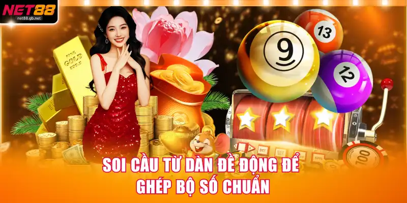 Soi cầu từ dàn đề động để ghép bộ số chuẩn