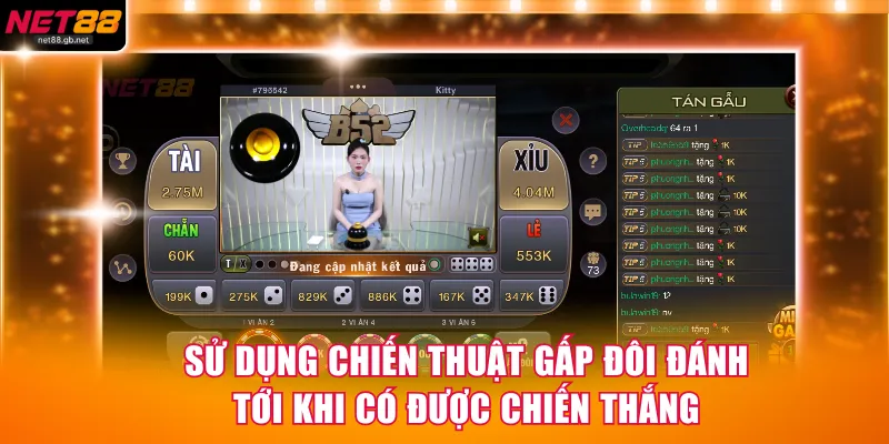 Sử dụng chiến thuật gấp đôi đánh tới khi có được chiến thắng