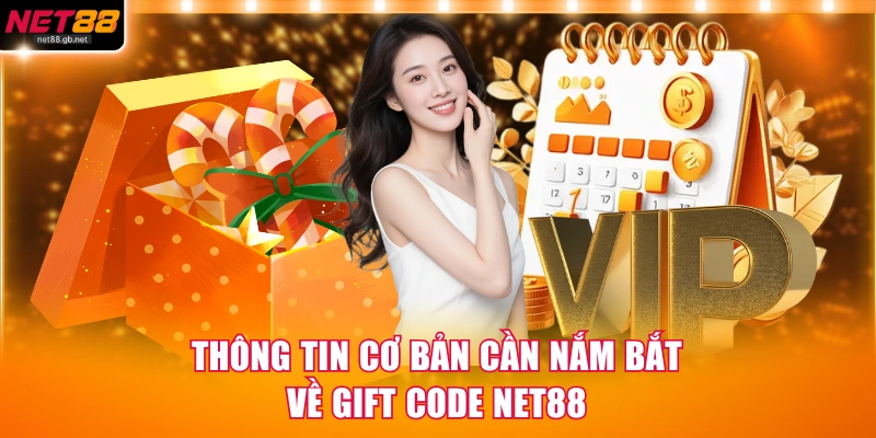 Thông tin cơ bản cần nắm bắt về gift code NET88