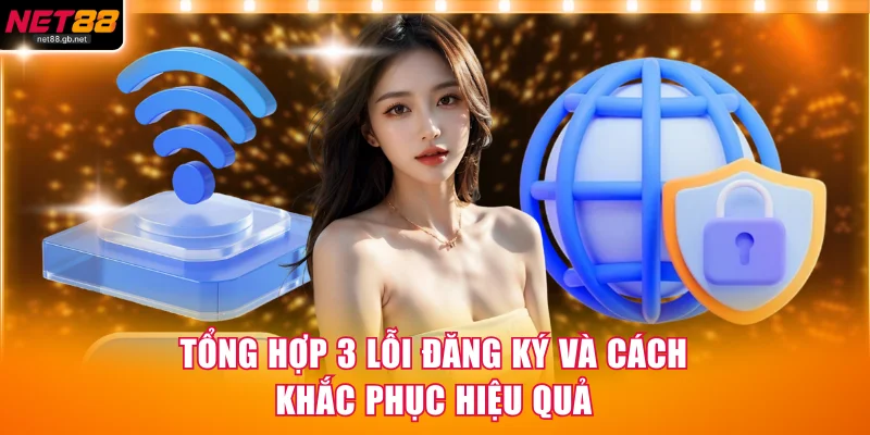 Tổng hợp 3 lỗi đăng ký và cách khắc phục hiệu quả