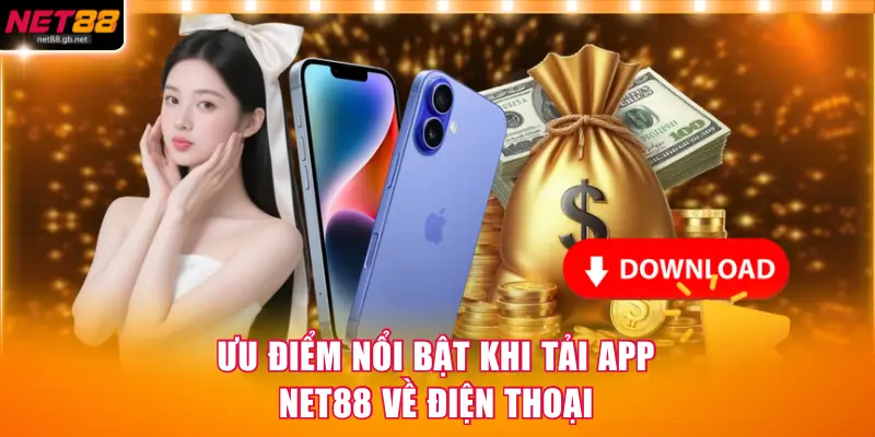 Ưu điểm nổi bật khi tải app NET88 về điện thoại