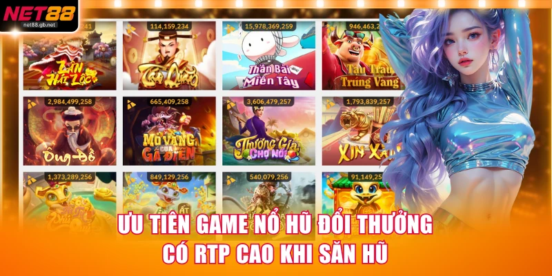 Ưu tiên game nổ hũ đổi thưởng có RTP cao khi săn hũ